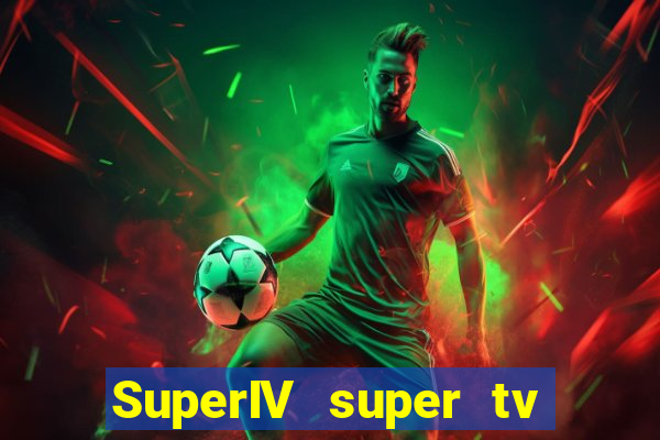 SuperIV super tv ao vivo super super tv